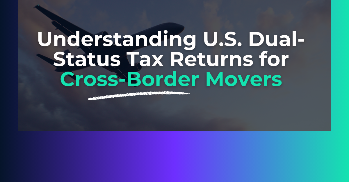 Understanding U.S. Dual Status Tax Returns for Cross-Border Movers